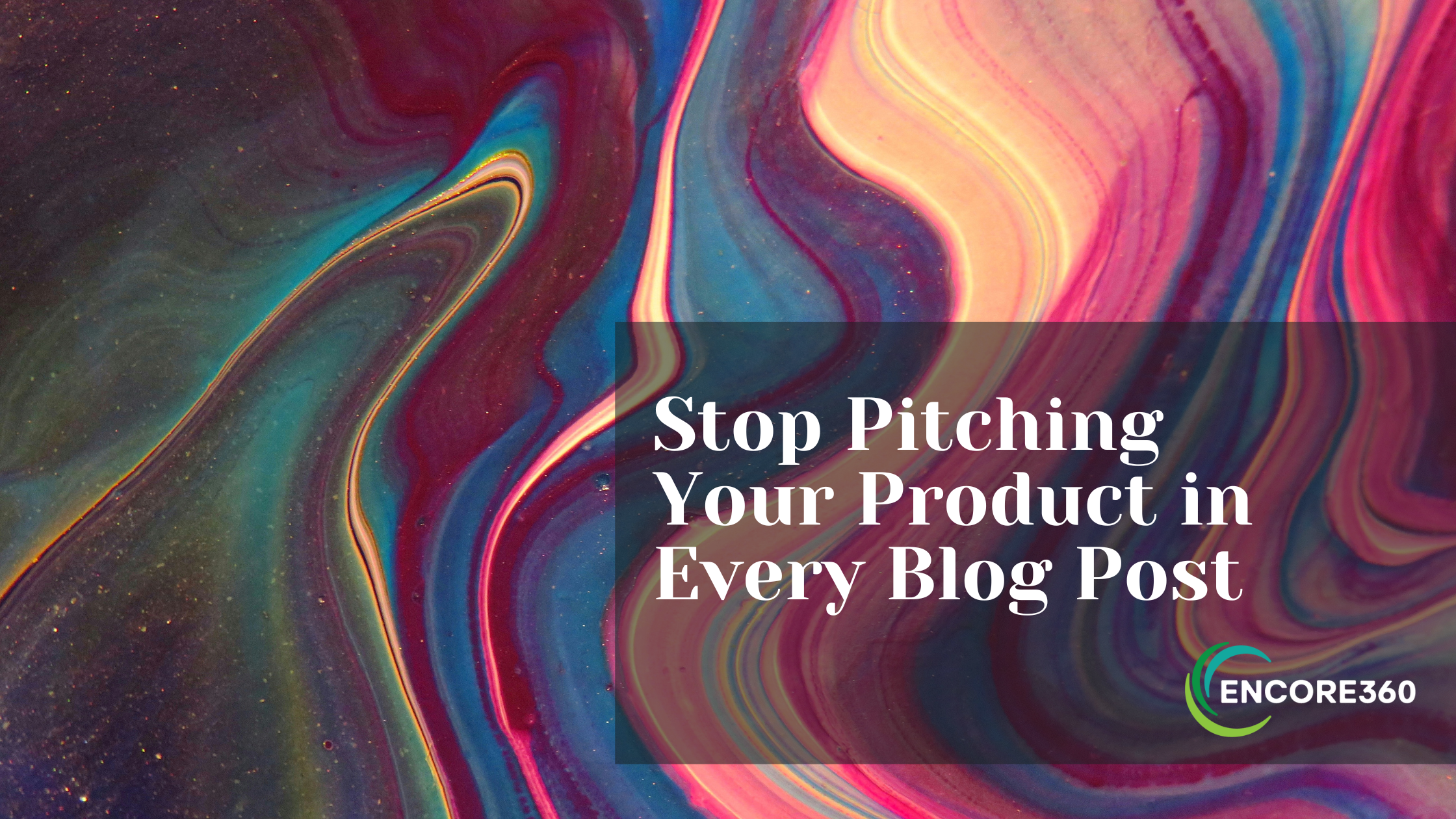 Stop Pitching a Product in Every Blog Post