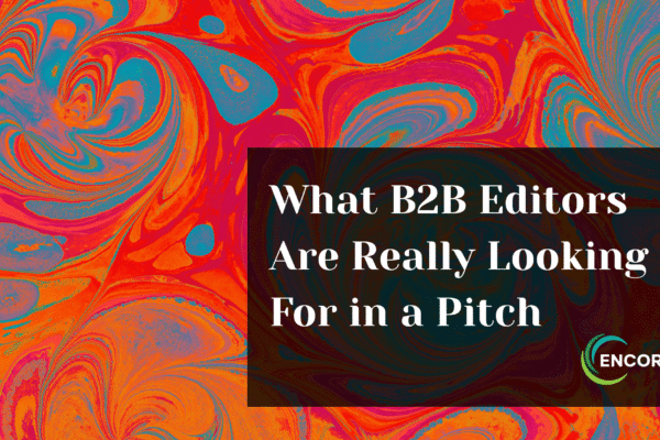 What B2B Editors Are Really Looking For in a Pitch