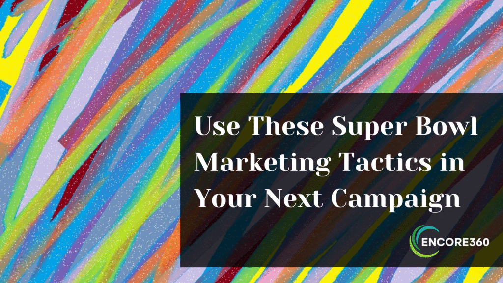 Use These Super Bowl Marketing Tactics in Your Next Campaign