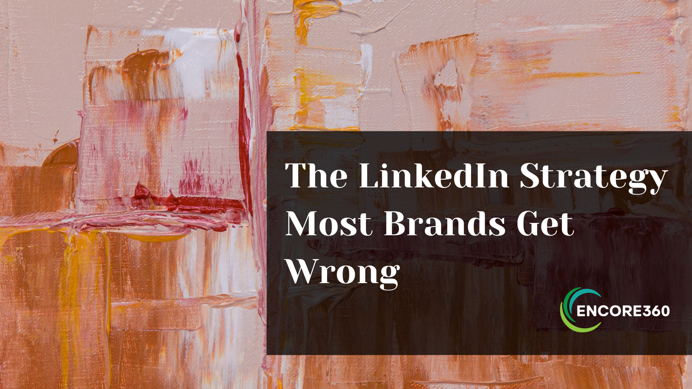 The LinkedIn Strategy Most Brands Get Wrong