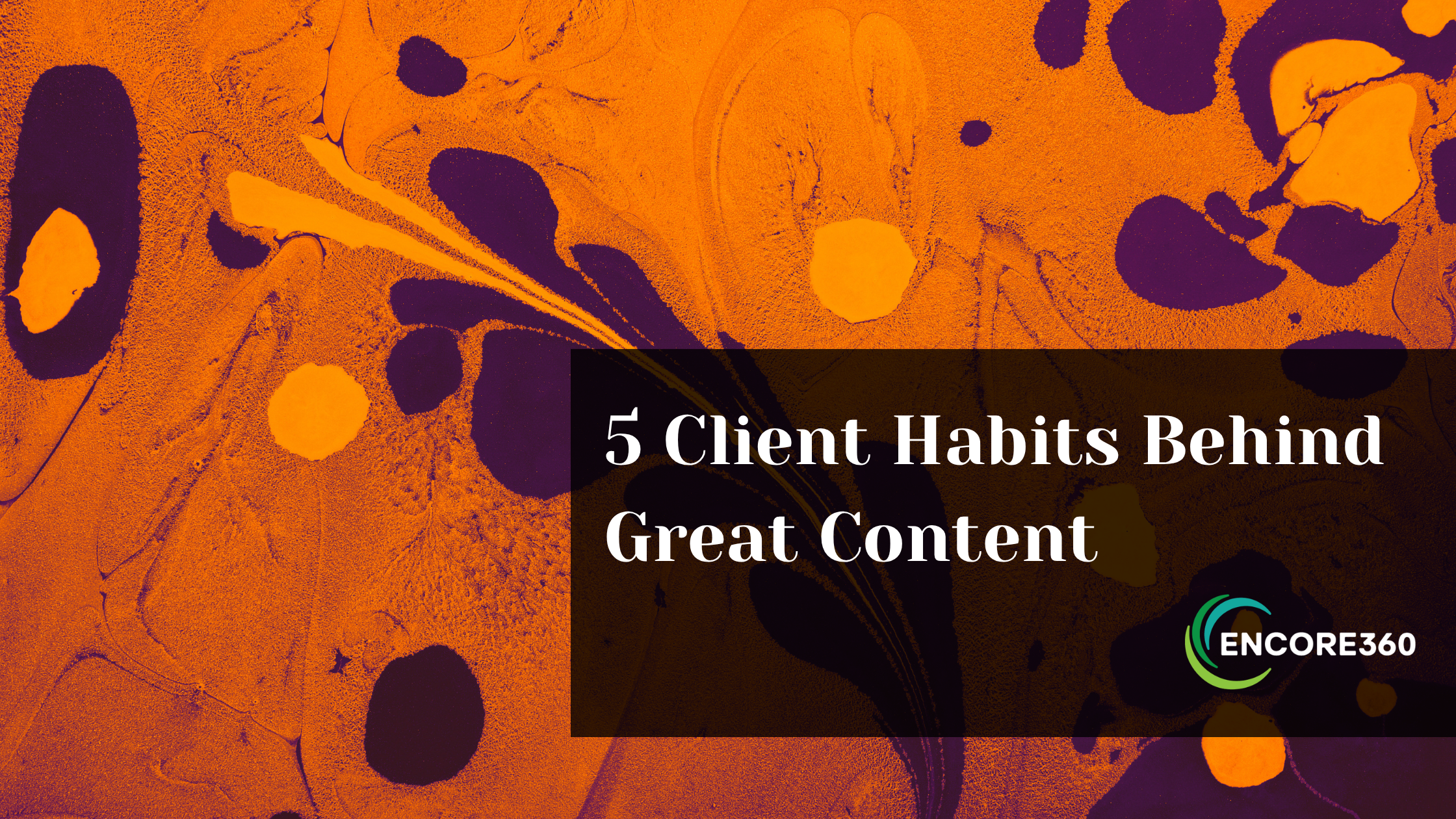 5 Client Habits That Produce Great Content