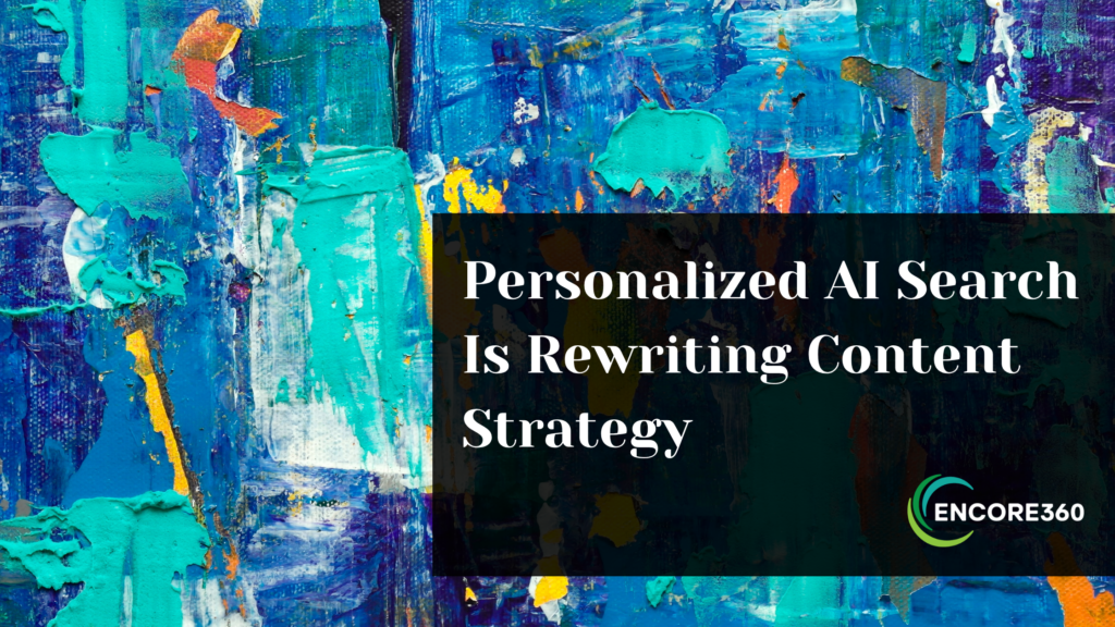 Personalized AI Search Is Rewriting Content Strategy