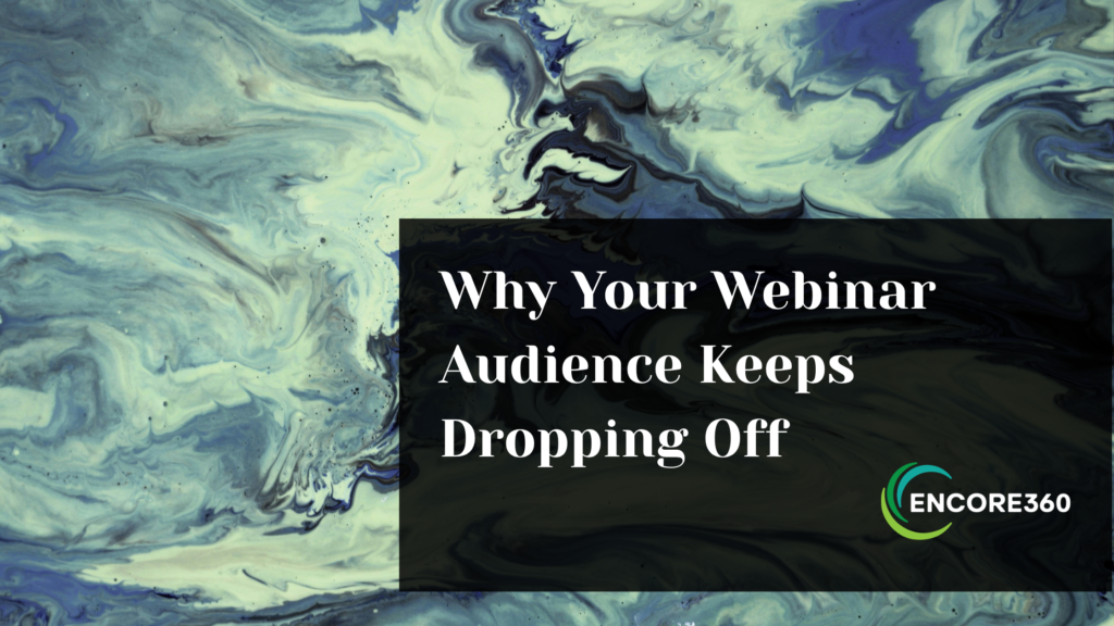 Why Your Webinar Audience Keeps Dropping Off